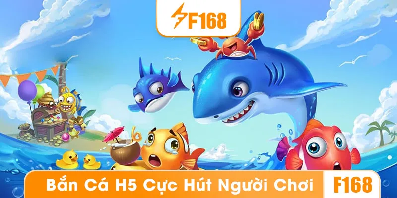 Vì sao bắn cá H5 lại thu hút người chơi đến vậy?